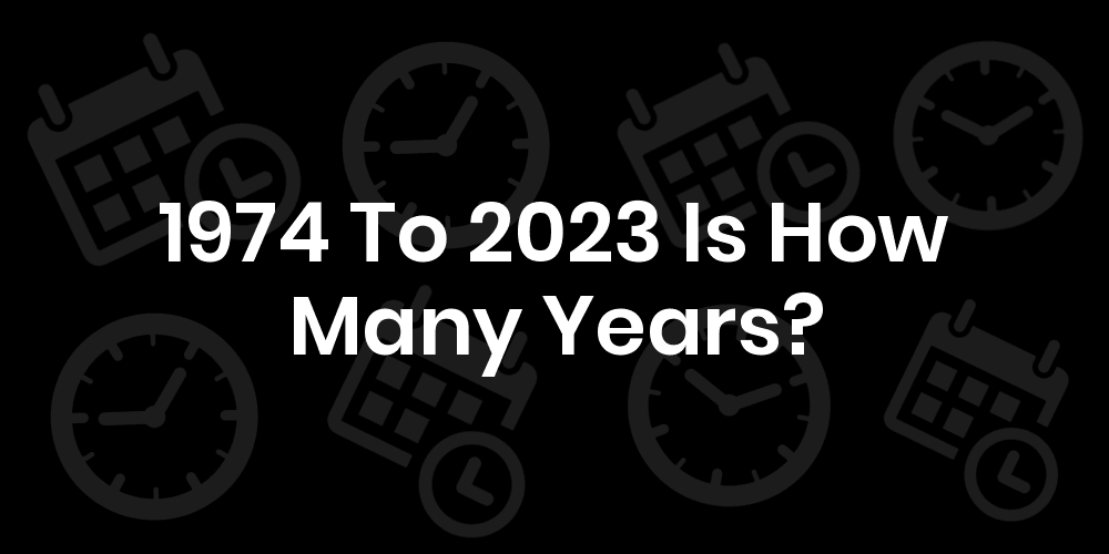 Sitemapcdatahttpsomobeldreferenzcomstunning How Many Years From 1974 To 2023 Gallery