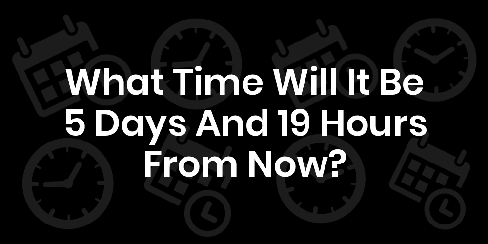 5-days-and-19-hours-from-now-datetimego