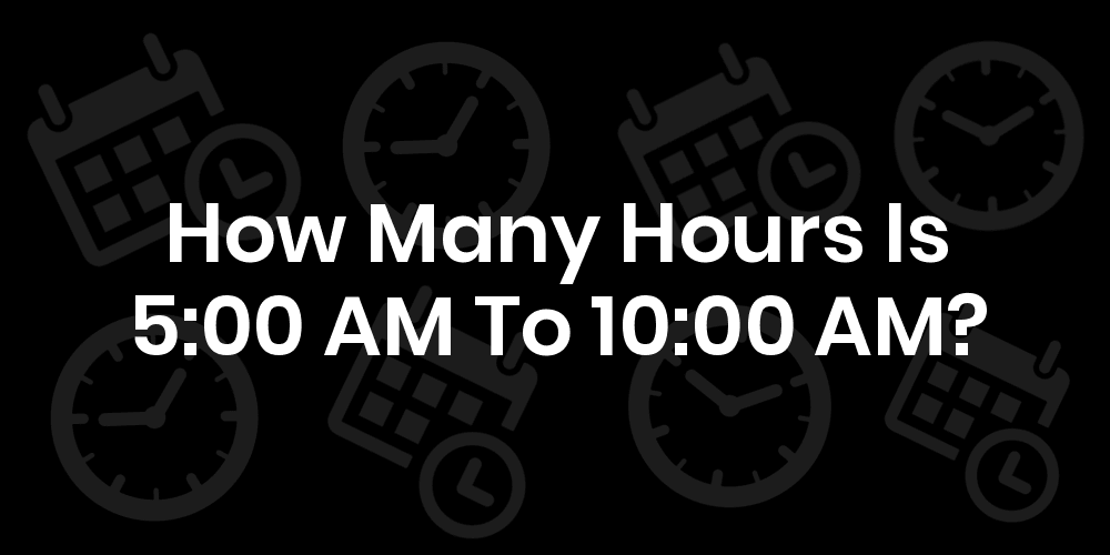 How many hours is 10am to 5pm