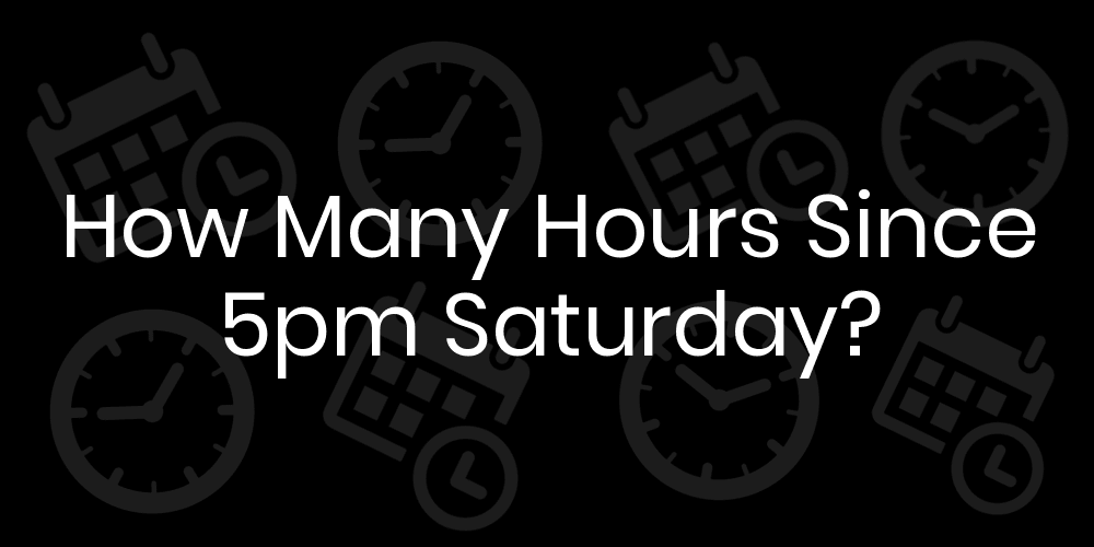 how many hours is 5pm to 10pm