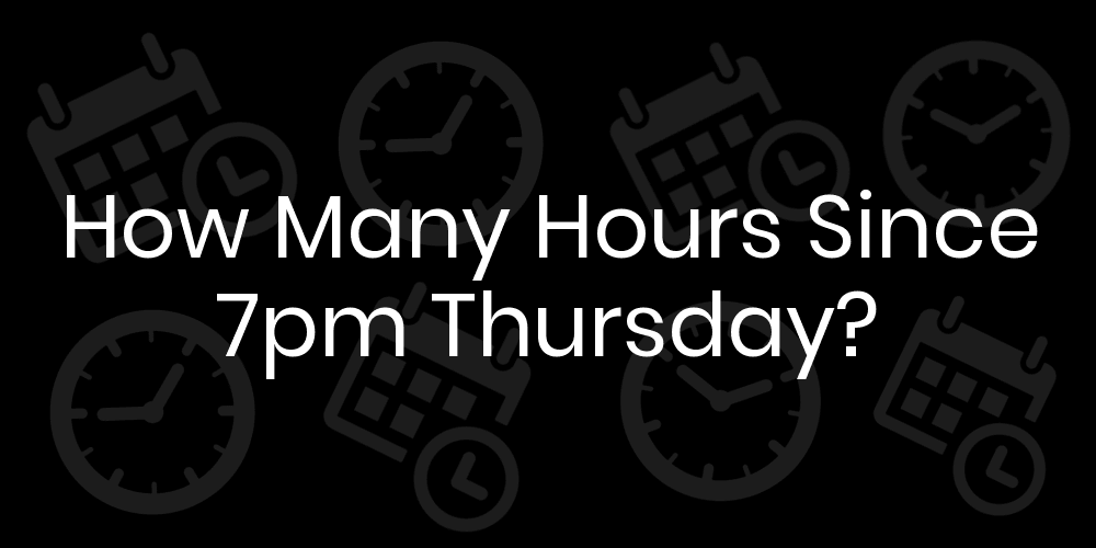 how many hours is 10am to 7pm