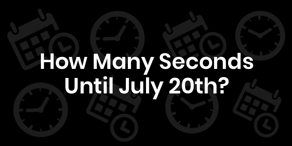 how-many-seconds-until-july-20-datetimego