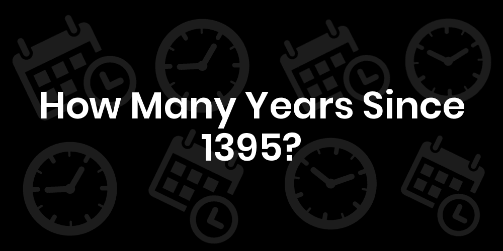 how-many-years-since-1395-datetimego