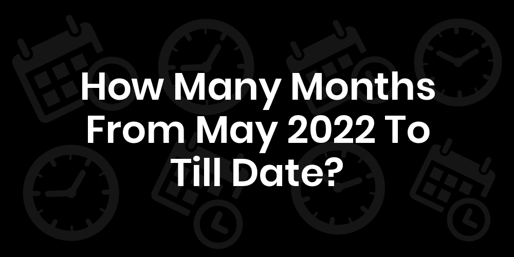 may-2022-to-till-date-how-many-months-datetimego