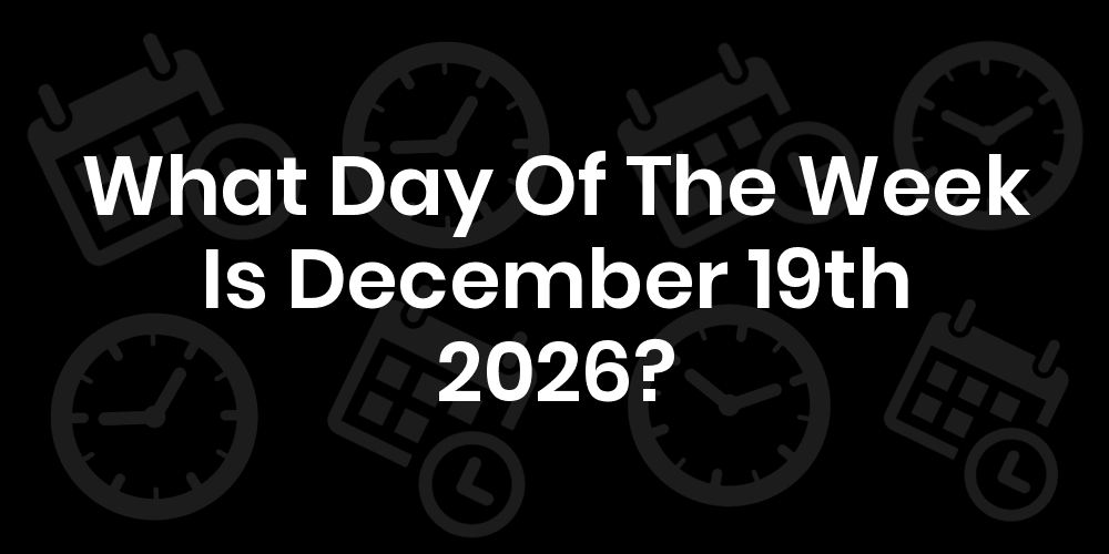 What Day Of The Week Is December 19, 2026? - DateTimeGo